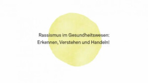 Auf weißen Grund ist in der Mitte des Bildes ein runder gelber Farbklecks zu sehen. Darauf steht Rassismus im Gesundheitswesen: Erkennen, verstehen und handeln!