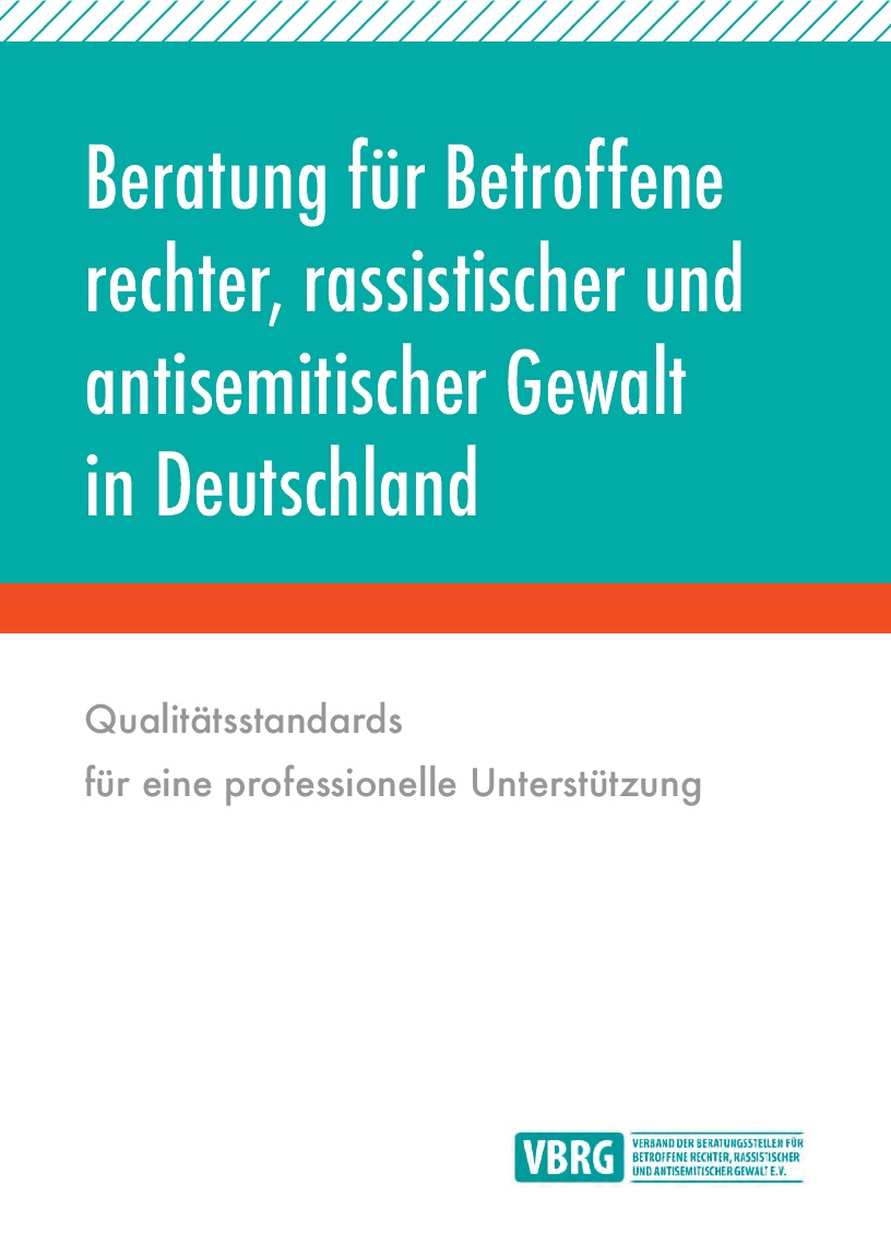 Das Bild ist durch eine rote Linie zweigeteilt. Oben, auf türkisem Hintergrund steht, mit weißer Farbe geschrieben Beratung für Betroffene rechter, rassistischer und antisemitischer Gewalt in Deutschland. Unten auf weißem Hintergrund steht mit grauer Farbe geschrieben Qualitätsstandards für eine professionelle Unterstützung. Am Ende des Bildes ist unten links das Logo des VBRG abgebildet.