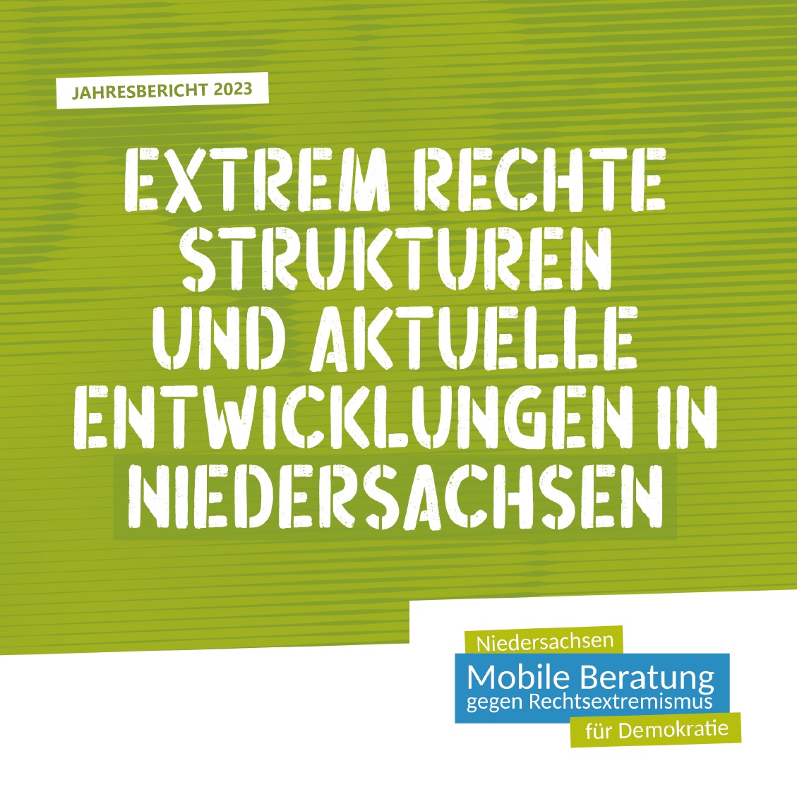 Auf grünen Hintergrund steht Jahresbericht 2023 - Extrem Rechte Strukturen und Entwicklungen in Niedersachsen.