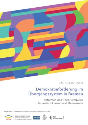 Das Cover zeigt in der oberen Bildhälfte unterschiedlich-gefärbte Formen. Auf weißen Hintergrund darunter steht Demokratieförderung im Übergangssystem in Bremen. Reformen und Theorieimpulse für mehr Inklusion und Demokratie