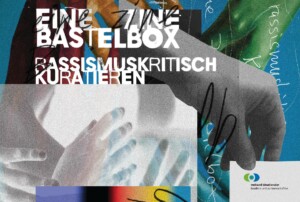 Das vorliegende Bild ist eine Bildercollage, auf dem mehrere Hände zu sehen sind und handschriftliche Notizen. Im Zentrum stehen die Worte Eine Zine Bastelbox. Rassismuskritisch Kuratieren