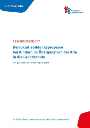 Oben links auf dem Bild steht in blauer Umrandung und mit weißer Schrift geschrieben Schriftenreihe. Oben rechts auf dem Bild ist das Logo des Deutschen Kinderhilfswerks abgebildet. In der Mitte des Bildes steht ABSCHLUSSBERICHT Demokratiebildungsprozesse bei Kindern im Übergang von der Kita in die Grundschule. Ein qualitatives Forschungsprojekt.