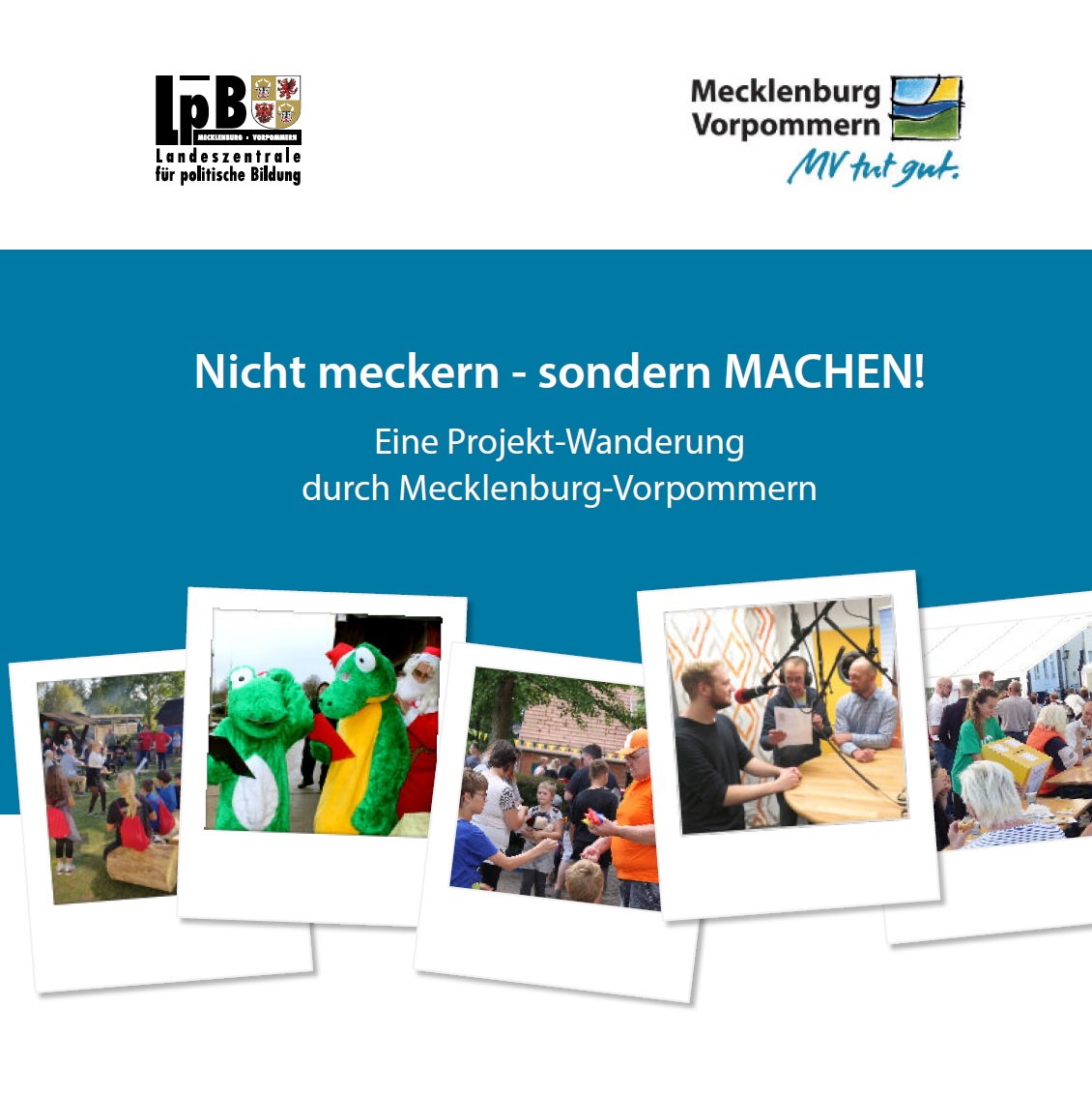 Auf dem Bild sind fünf Polaroid-Fotos abgebildet, auf denen unterschiedliche Aktivitäten zu sehen sind. Darüber steht: Nicht meckern -sondern machen. Eine Projekt-Wanderung durch Mecklenburg-Vorpommern. Darüber wiederum sind die Logos der Landeszentrale für politische Bildung und des Bundeslandes Mecklenburg-Vorpommern abgebildet.