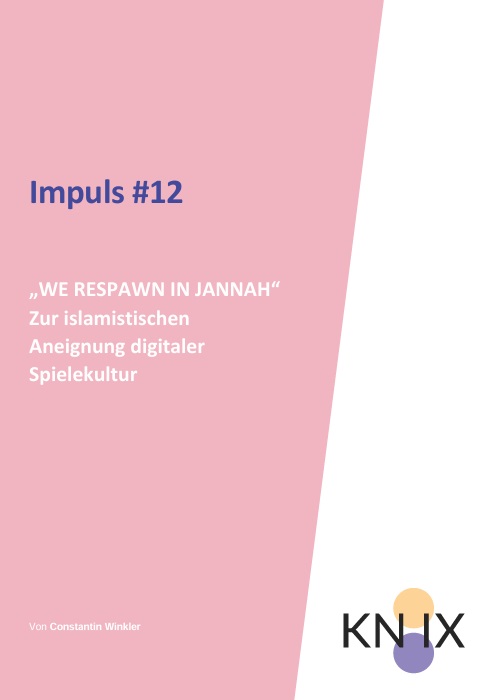 Das Bild ist rosa-weiß. Unten rechts ist das Logo von Knix abgebildet. Oben rechts steht der Titel: Impuls #12 "We respawn in Jannah" zur islamistischen Aneigung digitaler Spielekultur.