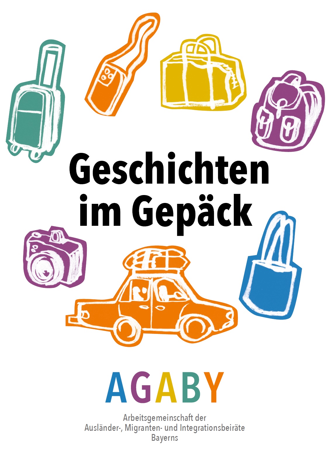 In der Mitte des Bildes steht Geschichten im Gepäck. In einem Kreis um den Schriftzug herum drapieren sich unterschiedliche Reiseutensilien wie ein Auto, Koffer, Rucksack, Fotoapparat u.ä. Darunter steht AGABY Arbeitsgemeinschaft der Ausländer-, Migranten- und Integrationsbeiräte Bayerns