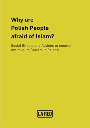 Das Titelblatt hat einen grün-gelben Hintergrund. Im oberen Teil steht in fetter Schrift der Haupttitel: Why are Polish People afraid of Islam? Darunter steht in dünnerer Schrift der Zusatztitel: Social Effects and Actions to counter Antimuslim Racism in Poland. Am unteren Rand ist die herausgebende Organisation LA RED in fetter Schrift abgebildet, mit einem Rahmen, der abgerundete Ecken hat.