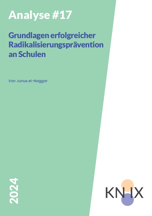 Das Beitragsbild ist der Länge nach zu zwei Dritteln grün und zu einem Drittel weiß. Auf der grünen Seite steht oben in weißer Schrift: Analyse #17. Und darunter in blauer Schrift: Grundlagen erfolgreicher Radikalisierungsprävention an Schulen. Unten rechts ist das Logo von dem Projekt KNIX abgebildet.