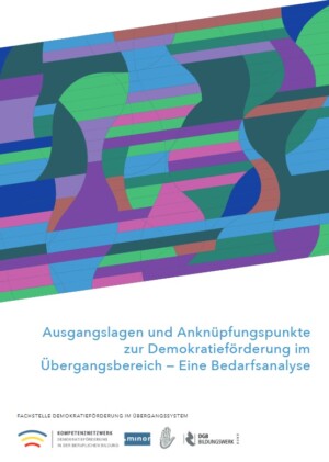 Auf dem Beitragsbild ist auf der oberen Hälfte ein geometrisches und abstraktes buntes Bild abgebildet. Unten steht in blau der Titel: Ausgangslagen und Anknüpfungspunkte zur Demokratieförderung im Übergangsbereich - Eine Bedarfsanalse. Ganz unten links sind die Logos der Herausgebenden abgebildet.