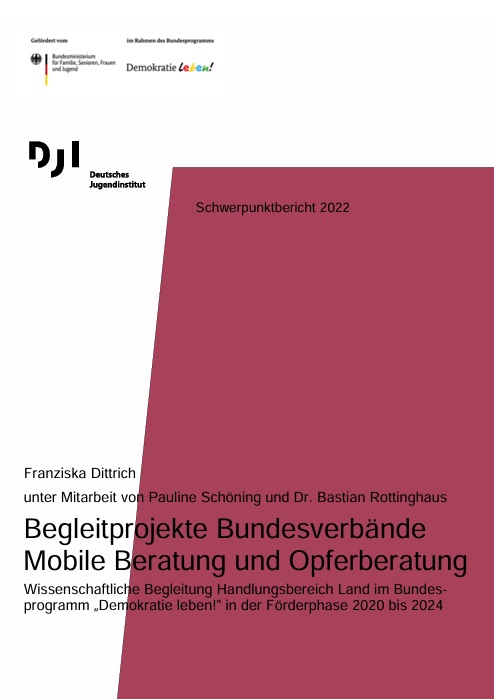 Das Titelbild des Schwerpunktsberichtes vom DJI ist weiß und dunkelrot. Auf der unteren Hälfte steht der Titel der Publikation: Schwerpunktbericht: Schwerpunktbericht 2022: Begleitprojekte Bundesverbände Mobile Beratung und Opferberatung. Wissenschaftliche Begleitung Handlungsbereich Land im Bundesprogramm „Demokratie leben!“ in der Förderphase 2020 bis 2024