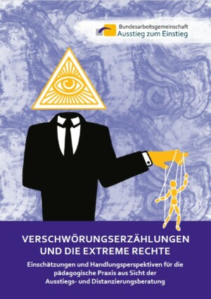 Das Bild zeigt eine stilisierte Illustration eines Anzugs tragenden Mannes mit einem Dreieck als Kopf, in dem ein Auge zu sehen ist – eine Anspielung auf bekannte Verschwörungsmythen. In seiner Hand hält er Fäden, die eine kleine Marionettenfigur steuern, was die Vorstellung von einer geheimen Macht im Hintergrund symbolisiert. Der Hintergrund ist in blauen Marmormustern gehalten, während der Titel Verschwörungserzählungen und die Extremen Rechten“ der Bundesarbeitsgemeinschaft Ausstieg zum Einstieg in weißer Schrift auf einem lila Balken steht.